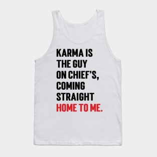 Karma Is The Guy On Chief's, Coming Straight Home To Me. v2 Tank Top